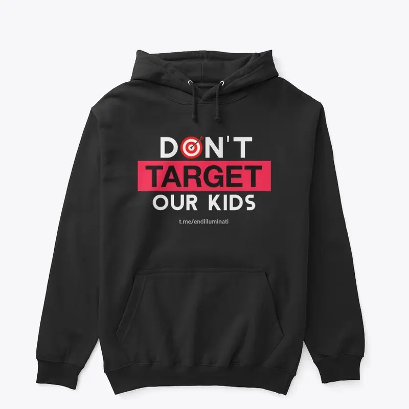 DON'T TARGET OUR KIDS